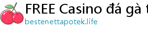 FREE Casino đá gà trực tiếp casino